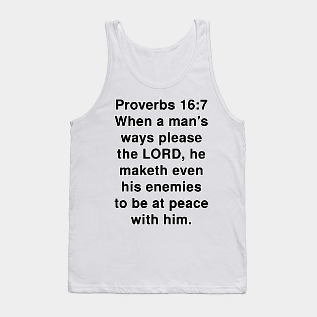Proverbs 16:7  King James Version (KJV) Bible Verse Typography Tank Top by Holy Bible Verses